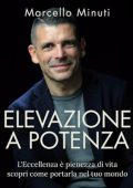 Marcello Minuti - Elevazione a Potenza꞉ L'Eccellenza è pienezza di vita scopri come portarla nel tuo mondo (2024) (mp3 - 128 kbps)
