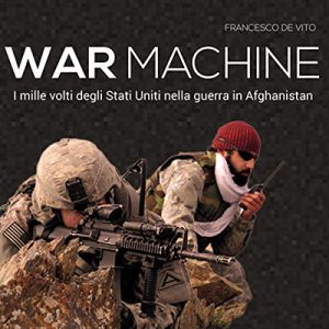 Francesco De Vito – War Machine꞉ I mille volti degli Stati Uniti nella guerra in Afghanistan (2017) (mp3 – 128 kbps)