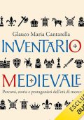 Glauco Maria Cantarella - Inventario medievale꞉ Percorsi, storie e protagonisti dell’età di mezzo (2024) (mp3 - 128 kbps)