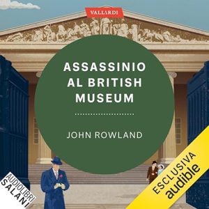 John Rowland – Assassinio al British Museum꞉ I classici del giallo della British Library (2024) (mp3 – 128 kbps)