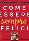 Paramhansa Yogananda - Come essere sempre felici꞉ Audiolibri Saggezza (2020) (mp3 - 128 kbps)