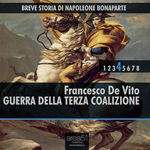 Francesco De Vito – Guerra della Terza Coalizione꞉ Breve storia di Napoleone Bonaparte 4 (2014) (mp3 – 128 kbps)