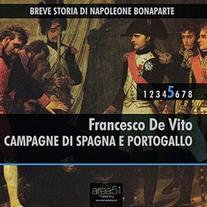 Francesco De Vito – Campagne di Spagna e Portogallo꞉ Breve storia di Napoleone Bonaparte 5 (2015) (mp3 – 128 kbps)