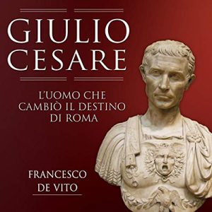 Francesco De Vito – Giulio Cesare꞉ L’uomo che cambiò il destino di Roma (2015) (mp3 – 128 kbps)