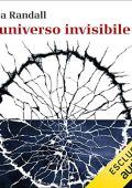 Lisa Randall - L'universo invisibile꞉ Dalla scomparsa dei dinosauri alla materia oscura - le imprevedibili connessioni del nostro mondo (2020) (mp3 - 128 kbps)