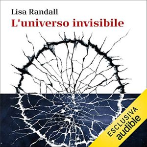 Lisa Randall – L’universo invisibile꞉ Dalla scomparsa dei dinosauri alla materia oscura – le imprevedibili connessioni del nostro mondo (2020) (mp3 – 128 kbps)