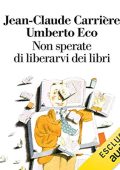 Umberto Eco, Jean-Claude Carrière - Non sperate di liberarvi dei libri (2019) (mp3 - 128 kbps)