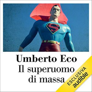 Umberto Eco – Il superuomo di massa꞉ Retorica e ideologia nel romanzo popolare (2020) (mp3 – 128 kbps)