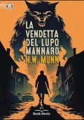 Harold Warner Munn - La vendetta del Lupo Mannaro (2024) (mp3 - 128 kbps)
