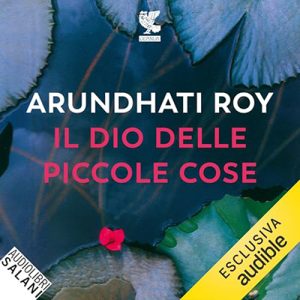 Arundhati Roy – Il dio delle piccole cose (2024) (mp3 – 128 kbps)