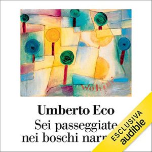 Umberto Eco – Sei passaggiate nei boschi narrativi (2019) (mp3 – 128 kbps)
