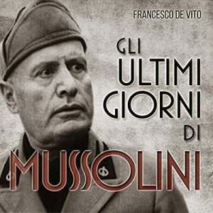 Francesco De Vito – Gli ultimi giorni di Mussolini (2015) (mp3 – 128 kbps)