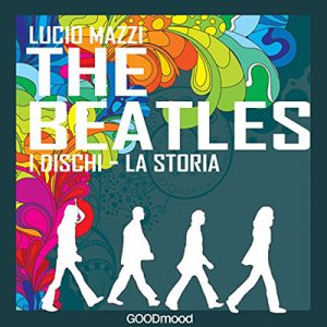 Lucio Mazzi – The Beatles꞉ I dischi – la storia (2016) (mp3 – 128 kbps)