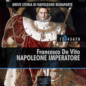 Francesco De Vito – Napoleone Imperatore꞉ Breve storia di Napoleone Bonaparte 3 (2014) (mp3 – 128 kbps)