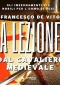Francesco De Vito - A lezione dal cavaliere medievale꞉ Gli insegnamenti più nobili per l'uomo di oggi (2023) (mp3 - 128 kbps)
