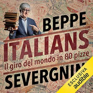 Beppe Severgnini – Italians. Il giro del mondo in 80 pizze (2020) (mp3 – 128 kbps)