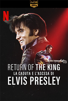 Return of the King: la caduta e l’ascesa di Elvis Presley (2024) .mkv WEB-DL 1080p E-AC3 ITA ENG SUBS