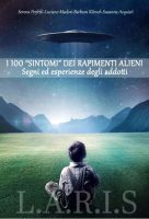 Aa.Vv. – I 100 «sintomi» dei rapimenti alieni. Segni ed esperienze degli addotti (2018) PDF