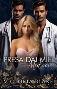 Victoria Blake – Reverse Harem Romance Vol. 5. Presa dai miei medici (2024)