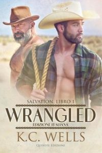 K.C. Wells – Salvation Serie Vol. 1. Wrangled (2024) K.C. Wells – Salvation Serie Vol. 1. Wrangled (2024)
