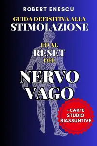 Robert Enescu – Guida definitiva alla stimolazione ed al reset del nervo vago (2024) Robert Enescu – Guida definitiva alla stimolazione ed al reset del nervo vago (2024)