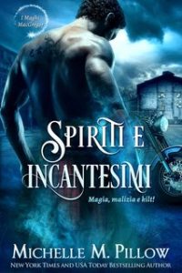 Michelle M. Pillow – Maghi MacGregor 5. Spiriti e incantesimi. Magia, Malizia e Kilt! (2024)