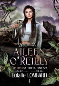 Eulalie Lombard – Aileen O’Reilly Vol. 1. Druidessa tutta finezza (2024) Eulalie Lombard – Aileen O’Reilly Vol. 1. Druidessa tutta finezza (2024)