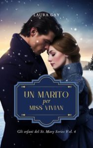 Laura Gay – Gli orfani del St. Mary Series Vol. 4 . Un marito per Miss Vivian (2024)