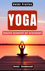 Nanda Shamdasani – Guida Pratica: YOGA (2024) Nanda Shamdasani – Guida Pratica: YOGA (2024)