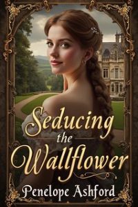 Penelope Ashford – Intrighi da Salotto Vol. 1. Seducing the Wallflower (2024)