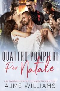 Ajme Williams – The Why Choose Haremland Vol. 1. Quattro Pompieri Per Natale (2024) Ajme Williams – The Why Choose Haremland Vol. 1. Quattro Pompieri Per Natale (2024)