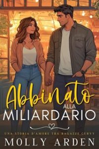 Molly Arden – Abbinato Alla Miliardario (2024)