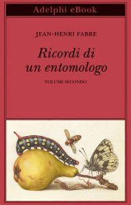 Jean-Henri Fabre – Ricordi di un entomologo. Volume secondo (2021)