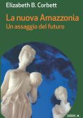 Elizabeth Burgoyne Corbett (Elizabeth B. Corbett) - La nuova amazzonia. Un assaggio del futuro (2024)