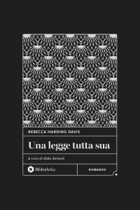 Rebecca Harding Davis – Una legge tutta sua (2024)