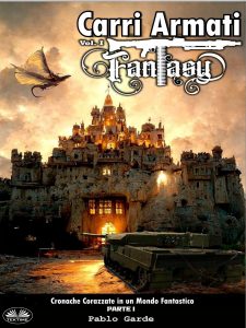 Pablo Garde – Carri Armati Fantasy. Cronache corazzate in un mondo fantastico. Parte I (2024)