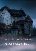 Lucy Maud Montgomery - Il castello blu (2024)