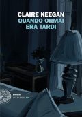 Claire Keegan - Quando ormai era tardi (2024)