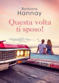 Barbara Hannay - La stagione dei matrimoni Vol. 2. Questa volta ti sposo! (2023)