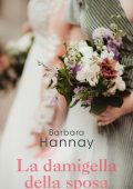 Barbara Hannay - La stagione dei matrimoni Vol. 1. La damigella della sposa (2023)