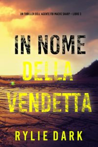 Rylie Dark – In nome della vendetta. Un thriller dell’agente FBI Maeve Vol. 3 (2024)