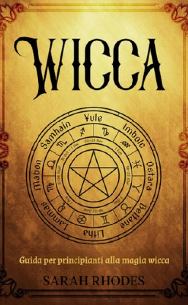 Sarah Rhodes – Wicca: guida per principianti alla magia wicca (2024)