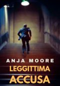 Anja Moore - Legittima accusa. I casi di Benny Rosato Vol. 6 (2024)