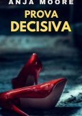 Anja Moore - Prova decisiva. I casi di Benny Rosato Vol. 1 (2024)