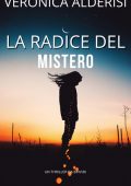 Veronica Alderisi - La radice del mistero. Misteri, ricatti e omicidi. Vol. 2 (2024)