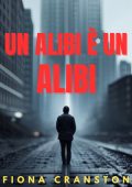 Fiona Cranston - Un alibi è un alibi. Le indagini di Kelly Malone Vol. 1 (2024)