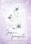 Ava Reed - Whitestone Hospital Vol. 4. Sogni fragili (2024)
