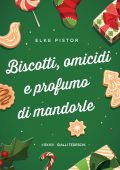 Elke Pistor - Biscotti, omicidi e profumo di mandorle (2024)