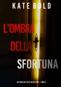 Kate Bold - L’ombra della sfortuna. Un Thriller FBI di Dylan First Vol. 5 (2024)