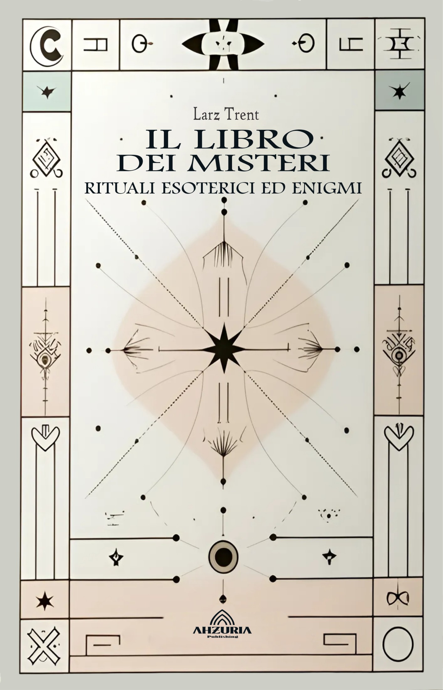 Larz Trent – Il Libro dei Misteri Rituali Esoterici ed Enigmi (2024)
